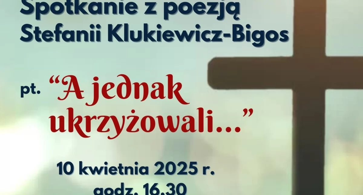 Kulturalne, jednak ukrzyżowali spotkanie poezją Stefanii Klukiewicz Bigos - zdjęcie, fotografia