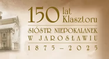 150 lat klasztoru Sióstr Niepokalanek w Jarosławiu 
