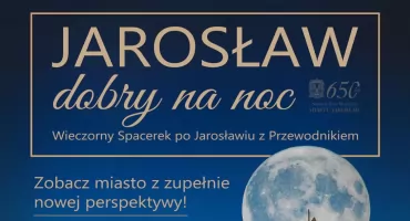 Wieczorne Spacerki po Jarosławiu z Przewodnikiem 