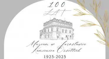  Obchody 100-lecia Muzeum w Jarosławiu Kamienica Orsettich (PROGRAM)