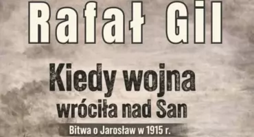 Spotkanie autorskie z Rafałem Gilem, autorem książki „Kiedy wojna wróciła nad San. Bitwa o Jarosław w 1915 r.”