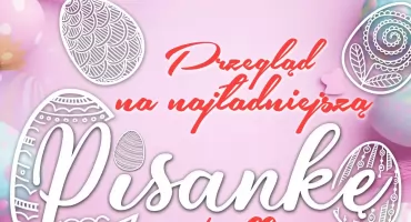Przegląd na najpiękniejsza Pisankę Wielkanocna w MOK w Przeworsku 