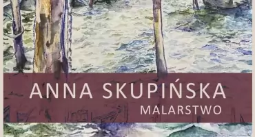 „Między jawą a snem” Wystawa Malarstwa Anny Skupińskiej