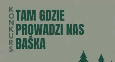 Konkurs „Tam, gdzie prowadzi nas Baśka”