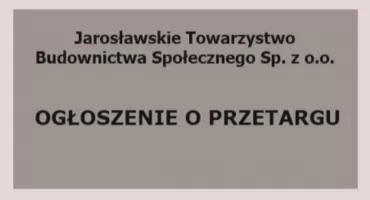 Ogłoszenie Zarządu Jarosławskiego Towarzystwa Budownictwa Społecznego Sp. z o.o. o przetargu