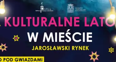 Kulturalne lato w Jarosławiu - oferta dla każdego!